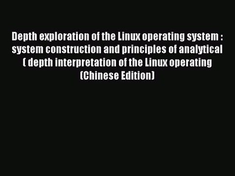 Read Depth exploration of the Linux operating system : system construction and principles of