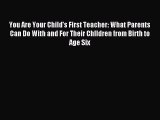 Download You Are Your Child's First Teacher: What Parents Can Do With and For Their Chlldren