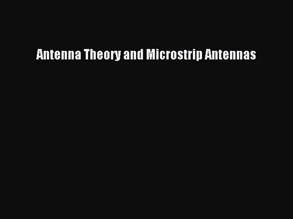Download Antenna Theory and Microstrip Antennas PDF Free