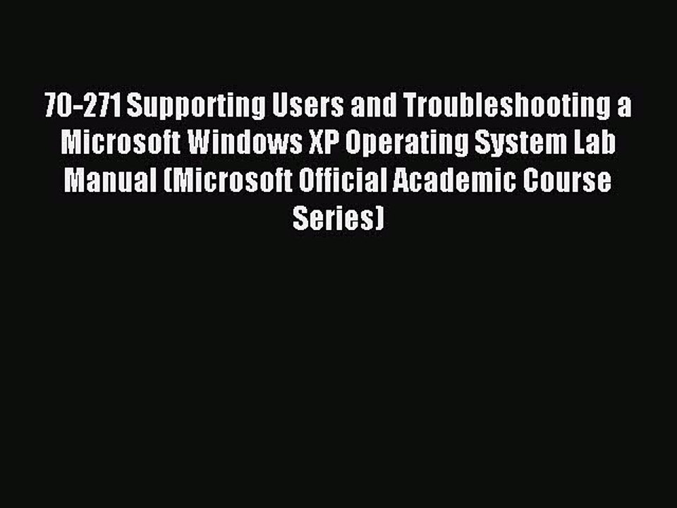 Read 70-271 Supporting Users and Troubleshooting a Microsoft Windows XP Operating System Lab