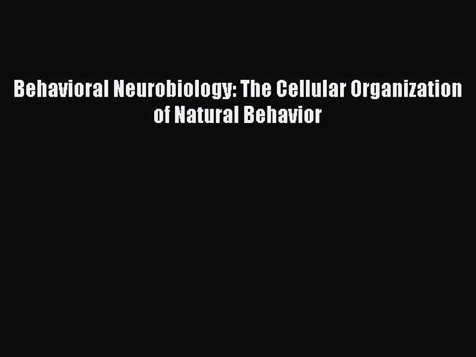 READ book  Behavioral Neurobiology: The Cellular Organization of Natural Behavior#  Full Free