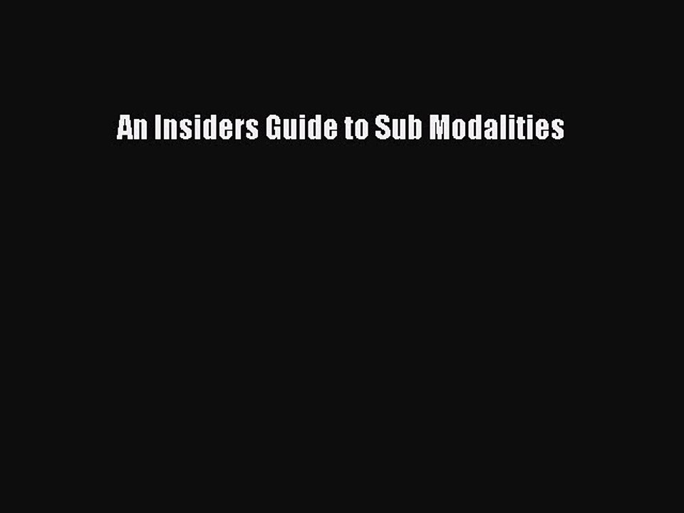 DOWNLOAD FREE E-books  An Insiders Guide to Sub Modalities#  Full Free