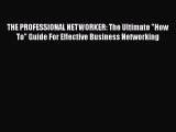 READbook THE PROFESSIONAL NETWORKER: The Ultimate How To Guide For Effective Business Networking