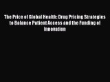 Download The Price of Global Health: Drug Pricing Strategies to Balance Patient Access and