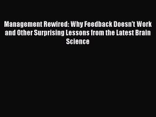 READ FREE FULL EBOOK DOWNLOAD  Management Rewired: Why Feedback Doesn't Work and Other Surprising
