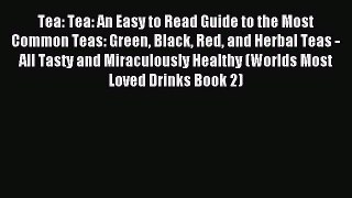 Read Tea: Tea: An Easy to Read Guide to the Most Common Teas: Green Black Red and Herbal Teas