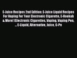 Read E-Juice Recipes 2nd Edition: E-Juice Liquid Recipes For Vaping For Your Electronic Cigarette