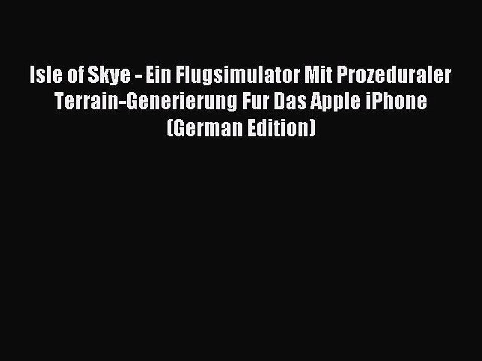 Read Isle of Skye - Ein Flugsimulator Mit Prozeduraler Terrain-Generierung Fur Das Apple iPhone