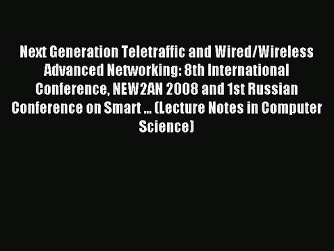 Download Next Generation Teletraffic and Wired/Wireless Advanced Networking: 8th International