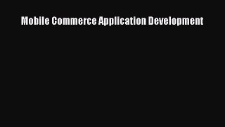Read Mobile Commerce Application Development Ebook Free