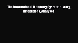 PDF The International Monetary System: History Institutions Analyses  Read Online
