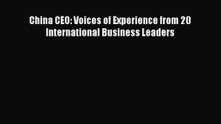 Download China CEO: Voices of Experience from 20 International Business Leaders  EBook