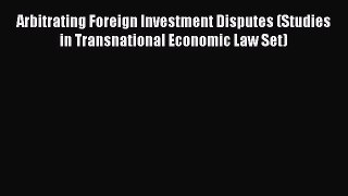 Download Arbitrating Foreign Investment Disputes (Studies in Transnational Economic Law Set)