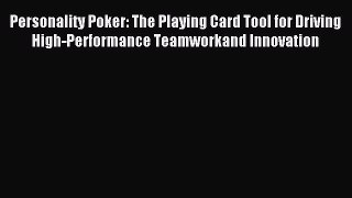 DOWNLOAD FREE E-books  Personality Poker: The Playing Card Tool for Driving High-Performance