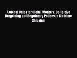 PDF A Global Union for Global Workers: Collective Bargaining and Regulatory Politics in Maritime