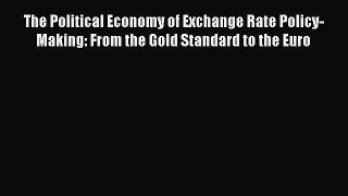 Download The Political Economy of Exchange Rate Policy-Making: From the Gold Standard to the