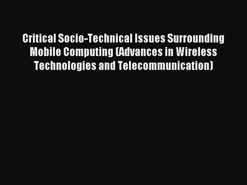 Read Critical Socio-Technical Issues Surrounding Mobile Computing (Advances in Wireless Technologies