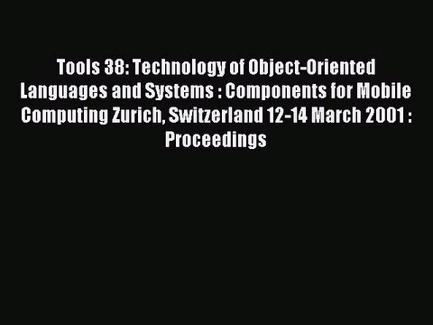 Read Tools 38: Technology of Object-Oriented Languages and Systems : Components for Mobile