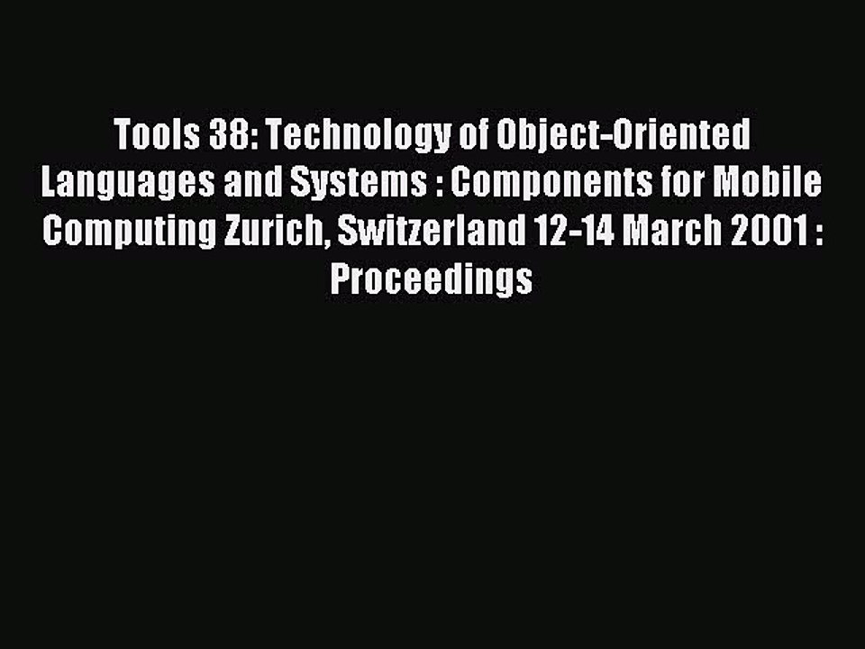 Read Tools 38: Technology of Object-Oriented Languages and Systems : Components for Mobile