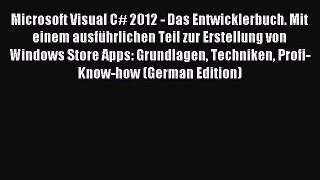 Download Microsoft Visual C# 2012 - Das Entwicklerbuch. Mit einem ausfÃ¼hrlichen Teil zur Erstellung