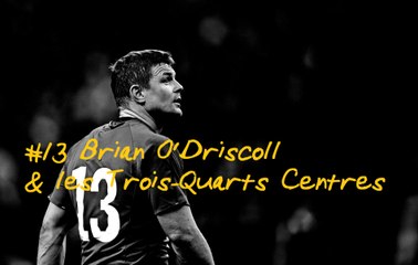 #13 Brian O'Driscoll & les Trois-Quarts Centres (Looking For Rugby)