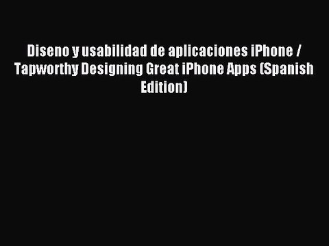 Read Diseno y usabilidad de aplicaciones iPhone / Tapworthy Designing Great iPhone Apps (Spanish