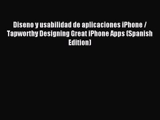 Read Diseno y usabilidad de aplicaciones iPhone / Tapworthy Designing Great iPhone Apps (Spanish