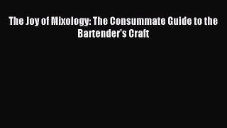Read The Joy of Mixology: The Consummate Guide to the Bartender's Craft PDF Online