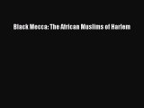 Read Book Black Mecca: The African Muslims of Harlem E-Book Free