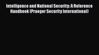 Download Book Intelligence and National Security: A Reference Handbook (Praeger Security International)