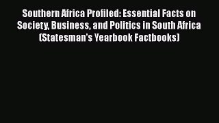 Read Book Southern Africa Profiled: Essential Facts on Society Business and Politics in South
