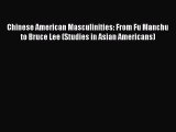 Read Book Chinese American Masculinities: From Fu Manchu to Bruce Lee (Studies in Asian Americans)