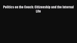 READ book  Politics on the Couch: Citizenship and the Internal Life#  Full Free