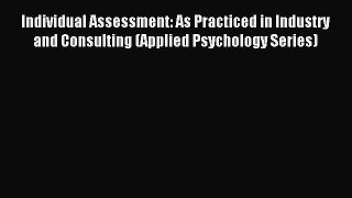 READ book  Individual Assessment: As Practiced in Industry and Consulting (Applied Psychology