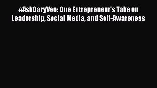 Download #AskGaryVee: One Entrepreneur's Take on Leadership Social Media and Self-Awareness