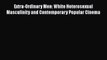 Read Book Extra-Ordinary Men: White Heterosexual Masculinity and Contemporary Popular Cinema