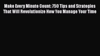 READbook Make Every Minute Count: 750 Tips and Strategies That Will Revolutionize How You Manage
