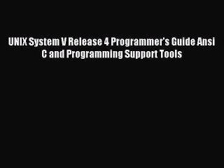 Read UNIX System V Release 4 Programmer's Guide Ansi C and Programming Support Tools Ebook