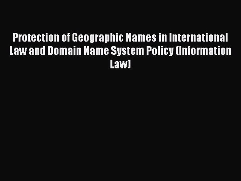 Read Protection of Geographic Names in International Law and Domain Name System Policy (Information