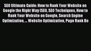 READ book  SEO Ultimate Guide: How to Rank Your Website on Google the Right Way (SEO SEO Techniques