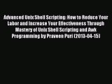 Read Advanced Unix Shell Scripting: How to Reduce Your Labor and Increase Your Effectiveness