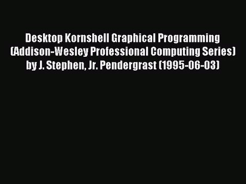 Read Desktop Kornshell Graphical Programming (Addison-Wesley Professional Computing Series)
