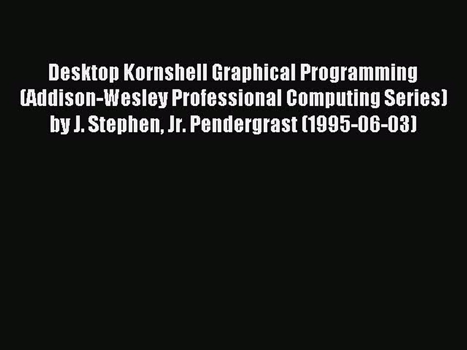 Read Desktop Kornshell Graphical Programming (Addison-Wesley Professional Computing Series)