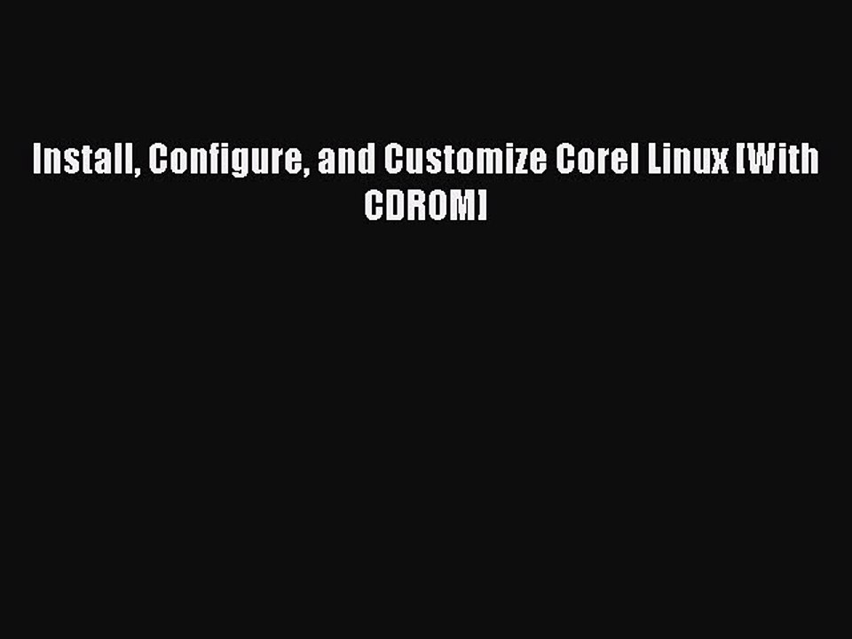 Download Install Configure and Customize Corel Linux [With CDROM] PDF Online