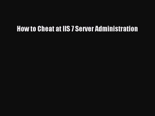 Download How to Cheat at IIS 7 Server Administration Ebook Online