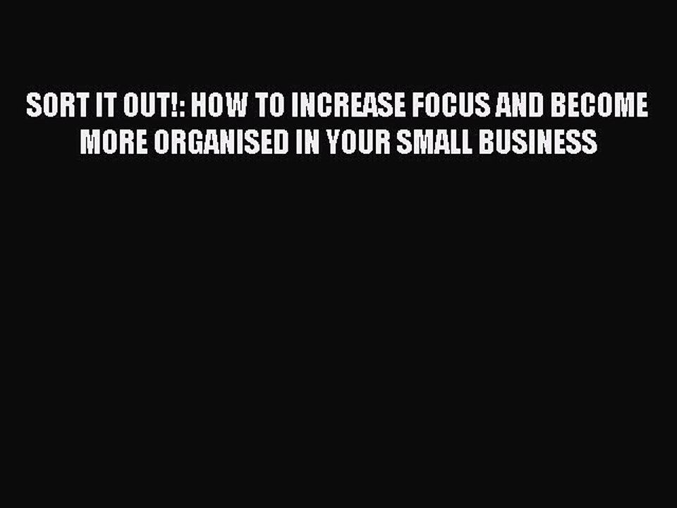 Free[PDF]Downlaod SORT IT OUT!: HOW TO INCREASE FOCUS AND BECOME MORE ORGANISED IN YOUR SMALL