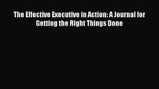 [PDF] The Effective Executive in Action: A Journal for Getting the Right Things Done [Read]