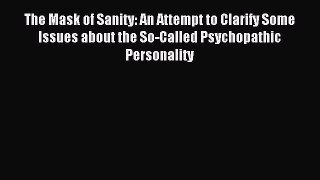 DOWNLOAD FREE E-books  The Mask of Sanity: An Attempt to Clarify Some Issues about the So-Called