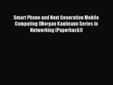 Read Smart Phone and Next Generation Mobile Computing (Morgan Kaufmann Series in Networking
