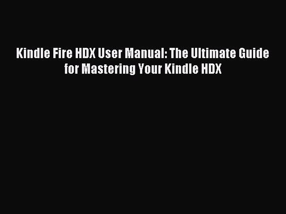Download Kindle Fire HDX User Manual: The Ultimate Guide for Mastering Your Kindle HDX PDF